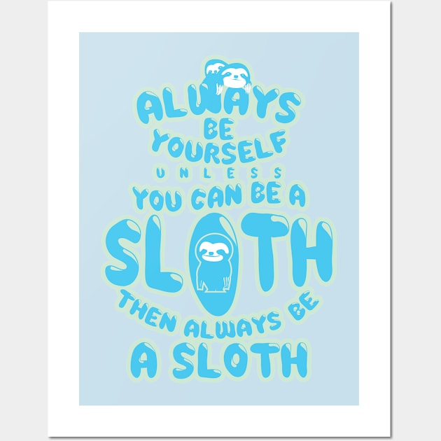 Always Be A Sloth Funny Novelty Gift Blue Wall Art by Bobtees